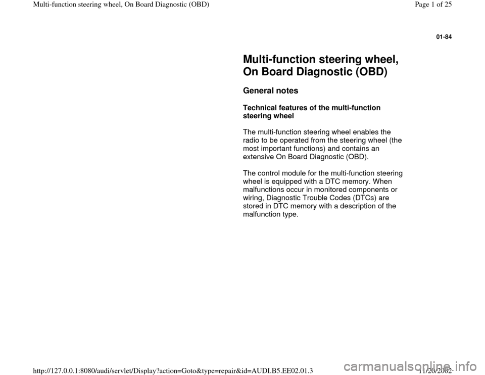 AUDI A4 1997 B5 / 1.G Multi Functions Steering Wheel OBD Workshop Manual 01-84
 
     
Multi-function steering wheel, 
On Board Diagnostic (OBD) 
     
General notes
 
     
Technical features of the multi-function 
steering wheel  
      The multi-function steering wheel 
