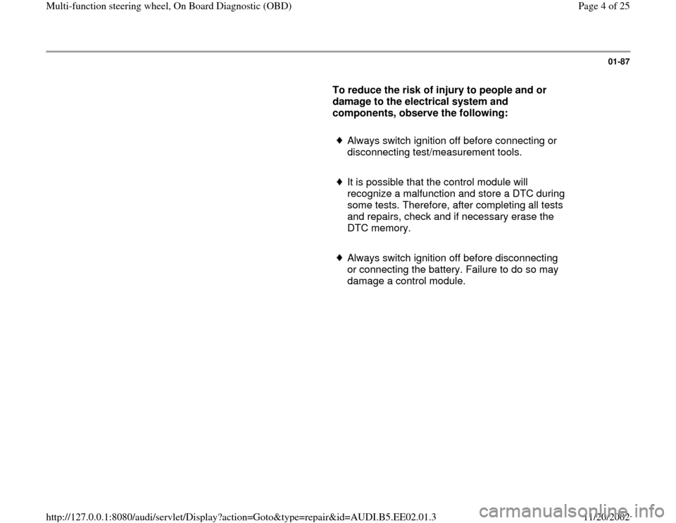 AUDI A4 1997 B5 / 1.G Multi Functions Steering Wheel OBD Workshop Manual 01-87
      
To reduce the risk of injury to people and or 
damage to the electrical system and 
components, observe the following: 
     
Always switch ignition off before connecting or 
disconnectin