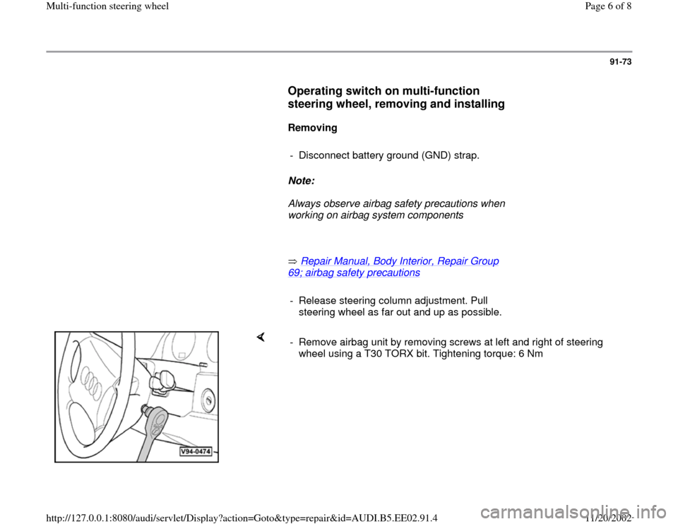AUDI A4 1996 B5 / 1.G Multi Functions Steering Wheel Workshop Manual 91-73
      
Operating switch on multi-function 
steering wheel, removing and installing
 
     
Removing  
     
-  Disconnect battery ground (GND) strap.
     
Note:  
     Always observe airbag saf