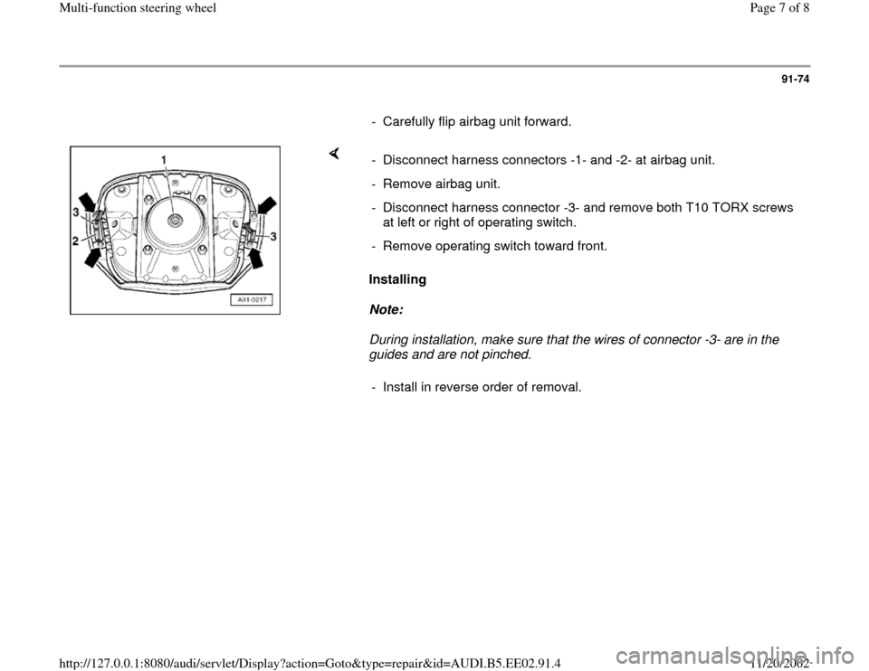 AUDI A4 1996 B5 / 1.G Multi Functions Steering Wheel Workshop Manual 91-74
      
-  Carefully flip airbag unit forward.
    
Installing  
Note:  
During installation, make sure that the wires of connector -3- are in the 
guides and are not pinched.  -  Disconnect harn