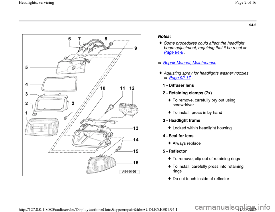 AUDI A4 1997 B5 / 1.G Three Way Halogen Headlights Workshop Manual 94-2
 
  
Notes: 
 Repair Manual, Maintenance
     
Some procedures could affect the headlight 
beam adjustment, requiring that it be reset   
Page 94
-8 . 
 Adjusting spray for headlights washer nozz