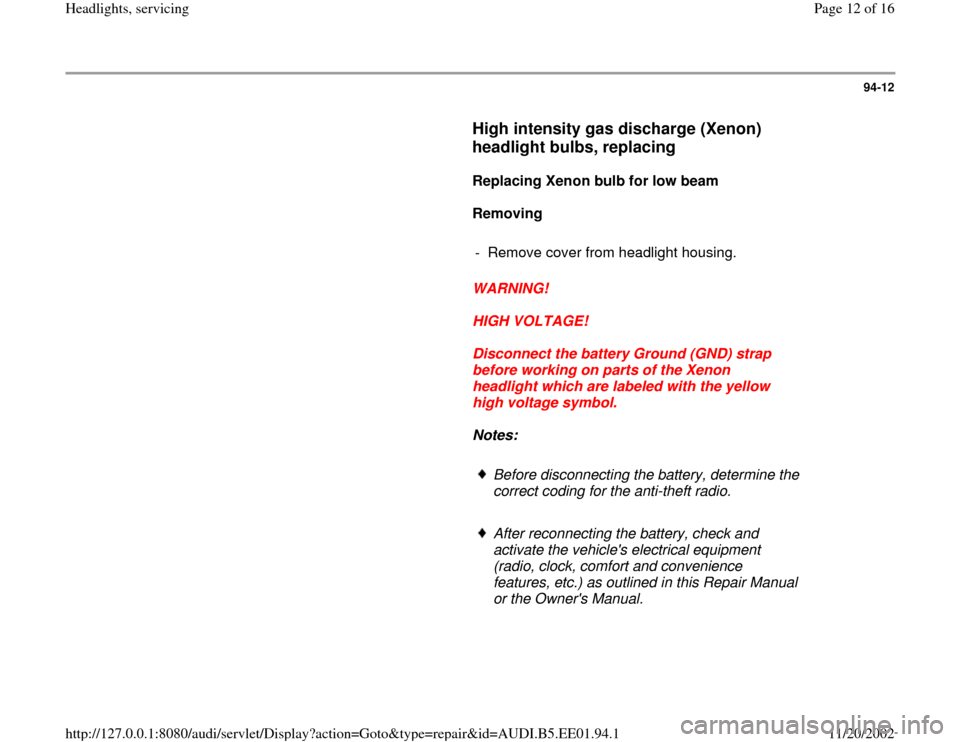AUDI A4 1996 B5 / 1.G Three Way Halogen Headlights Workshop Manual 94-12
      
High intensity gas discharge (Xenon) 
headlight bulbs, replacing
 
     
Replacing Xenon bulb for low beam 
     
Removing  
     
-  Remove cover from headlight housing.
     
WARNING! 

