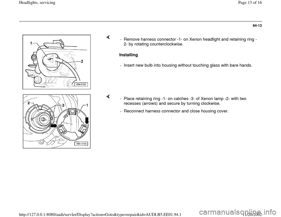 AUDI A4 1996 B5 / 1.G Three Way Halogen Headlights Workshop Manual 94-13
 
    
Installing   -  Remove harness connector -1- on Xenon headlight and retaining ring -
2- by rotating counterclockwise. 
-  Insert new bulb into housing without touching glass with bare han