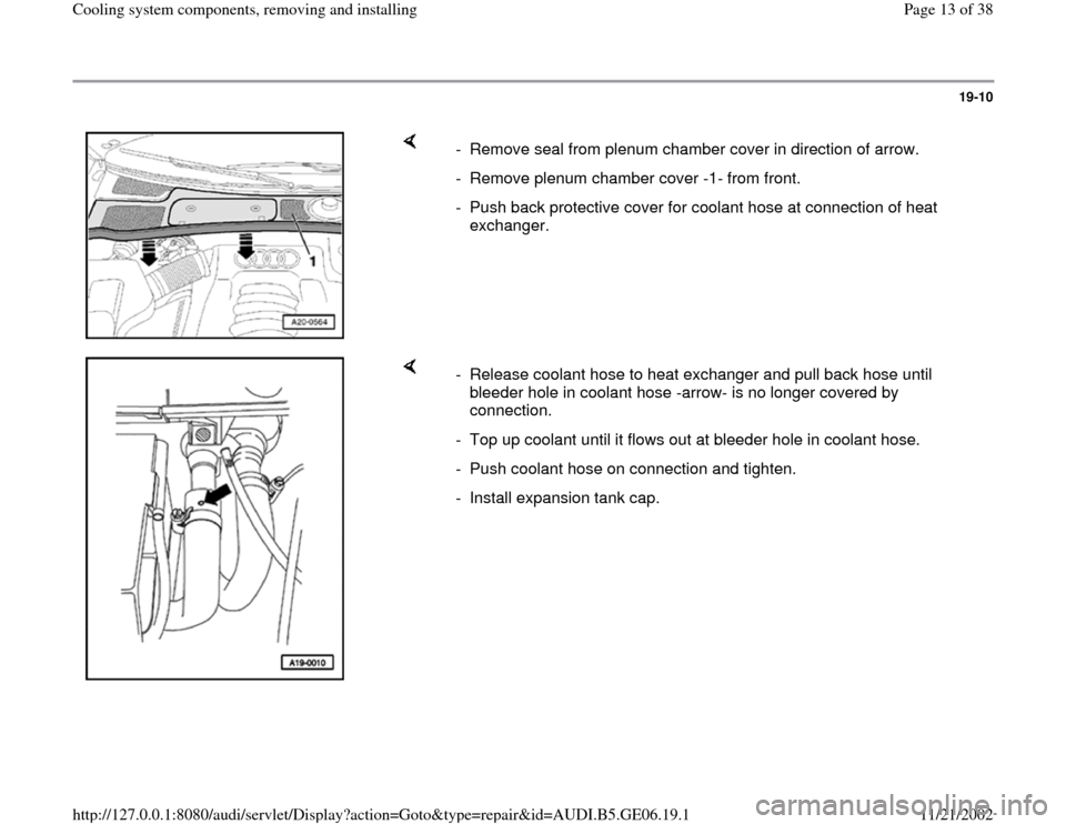 AUDI A4 1995 B5 / 1.G AWM Engine Cooling System Components Workshop Manual 19-10
 
    
-  Remove seal from plenum chamber cover in direction of arrow.
-  Remove plenum chamber cover -1- from front.
-  Push back protective cover for coolant hose at connection of heat 
exchan