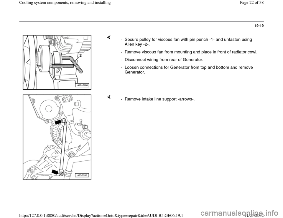 AUDI A4 1998 B5 / 1.G AWM Engine Cooling System Components Workshop Manual 19-19
 
    
-  Secure pulley for viscous fan with pin punch -1- and unfasten using 
Allen key -2-. 
-  Remove viscous fan from mounting and place in front of radiator cowl.
-  Disconnect wiring from 