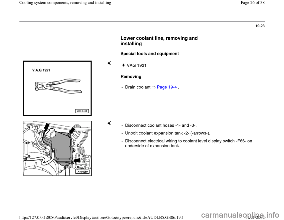 AUDI A4 1995 B5 / 1.G AWM Engine Cooling System Components Workshop Manual 19-23
      
Lower coolant line, removing and 
installing
 
     
Special tools and equipment  
    
Removing  
VAG 1921
- Drain coolant   Page 19
-4 .
    
-  Disconnect coolant hoses -1- and -3-.
- 