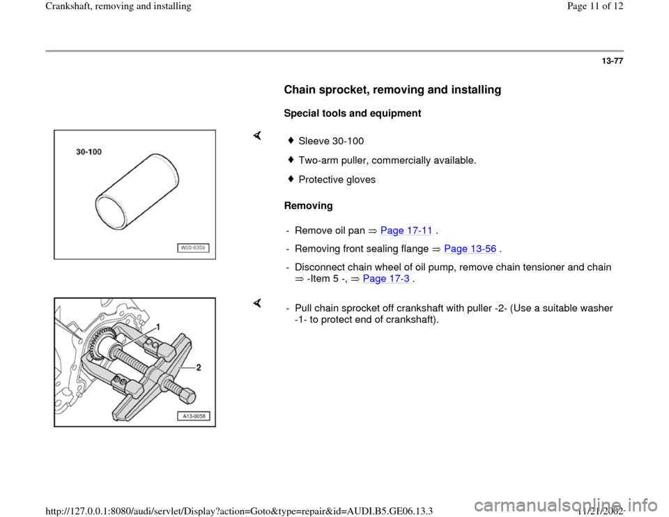 AUDI A4 1997 B5 / 1.G AWM Engine Crankshaft Remove And Install Workshop Manual 13-77
      
Chain sprocket, removing and installing 
 
     
Special tools and equipment  
    
Removing  
Sleeve 30-100Two-arm puller, commercially available.Protective gloves
-  Remove oil pan   Pa