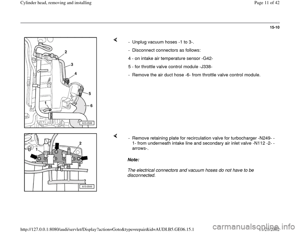 AUDI A4 1997 B5 / 1.G AWM Engine Cylinder Head Remove And Install Workshop Manual 15-10
 
    
-  Unplug vacuum hoses -1 to 3-.
-  Disconnect connectors as follows:
4 - on intake air temperature sensor -G42-
5 - for throttle valve control module -J338-
-  Remove the air duct hose -