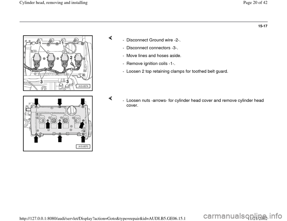 AUDI A4 1997 B5 / 1.G AWM Engine Cylinder Head Remove And Install Workshop Manual 15-17
 
    
-  Disconnect Ground wire -2-.
- Disconnect connectors -3-.
-  Move lines and hoses aside.
-  Remove ignition coils -1-. 
-  Loosen 2 top retaining clamps for toothed belt guard.
    
-  