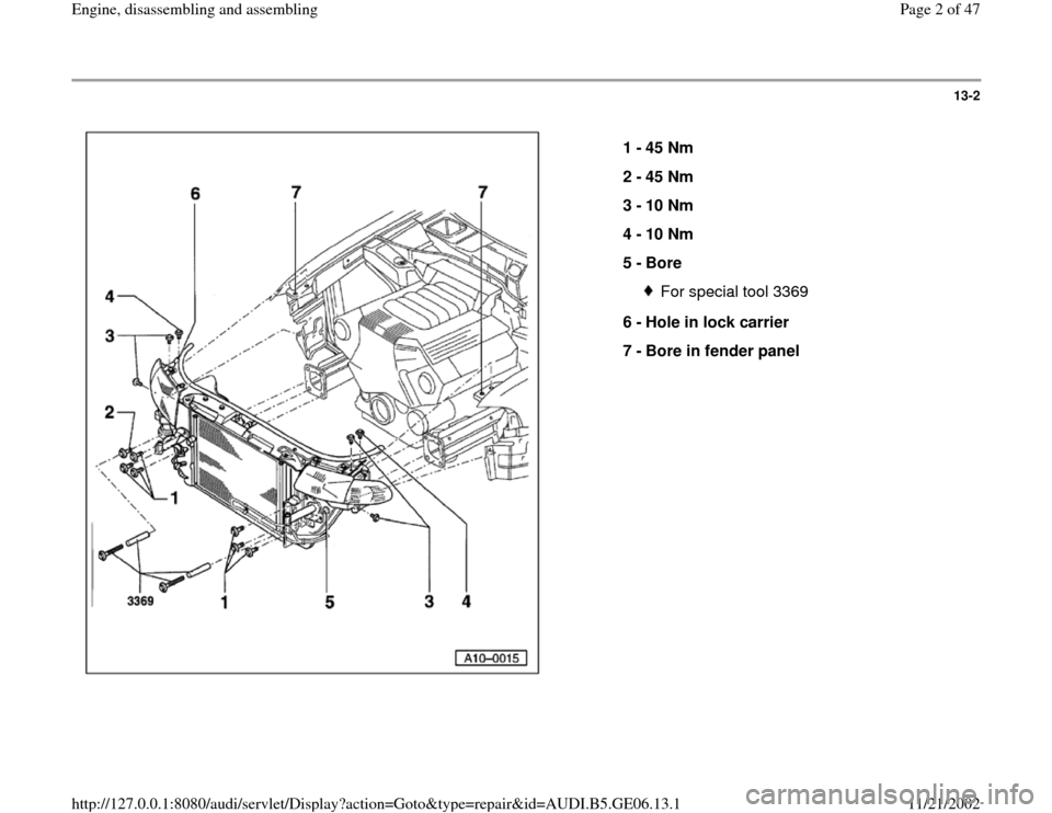 AUDI A4 1997 B5 / 1.G AWM Engine Assembly Workshop Manual 13-2
 
  
1 - 
45 Nm 
2 - 
45 Nm 
3 - 
10 Nm 
4 - 
10 Nm 
5 - 
Bore 
For special tool 3369
6 - 
Hole in lock carrier 
7 - 
Bore in fender panel 
Pa
ge 2 of 47 En
gine, disassemblin
g and assemblin
g
1