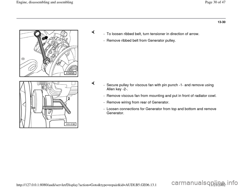 AUDI A4 1997 B5 / 1.G AWM Engine Assembly Workshop Manual 13-30
 
    
-  To loosen ribbed belt, turn tensioner in direction of arrow.
-  Remove ribbed belt from Generator pulley.
    
-  Secure pulley for viscous fan with pin punch -1- and remove using 
All