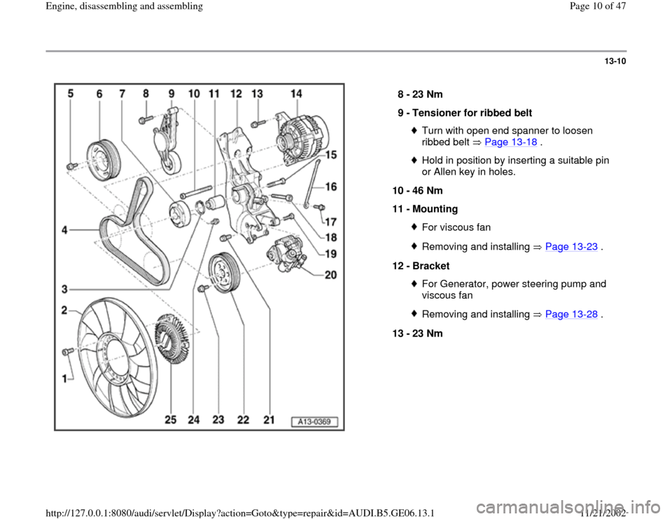 AUDI A4 1997 B5 / 1.G AWM Engine Assembly Workshop Manual 13-10
 
  
8 - 
23 Nm 
9 - 
Tensioner for ribbed belt 
Turn with open end spanner to loosen 
ribbed belt   Page 13
-18
 . 
Hold in position by inserting a suitable pin 
or Allen key in holes. 
10 - 
4