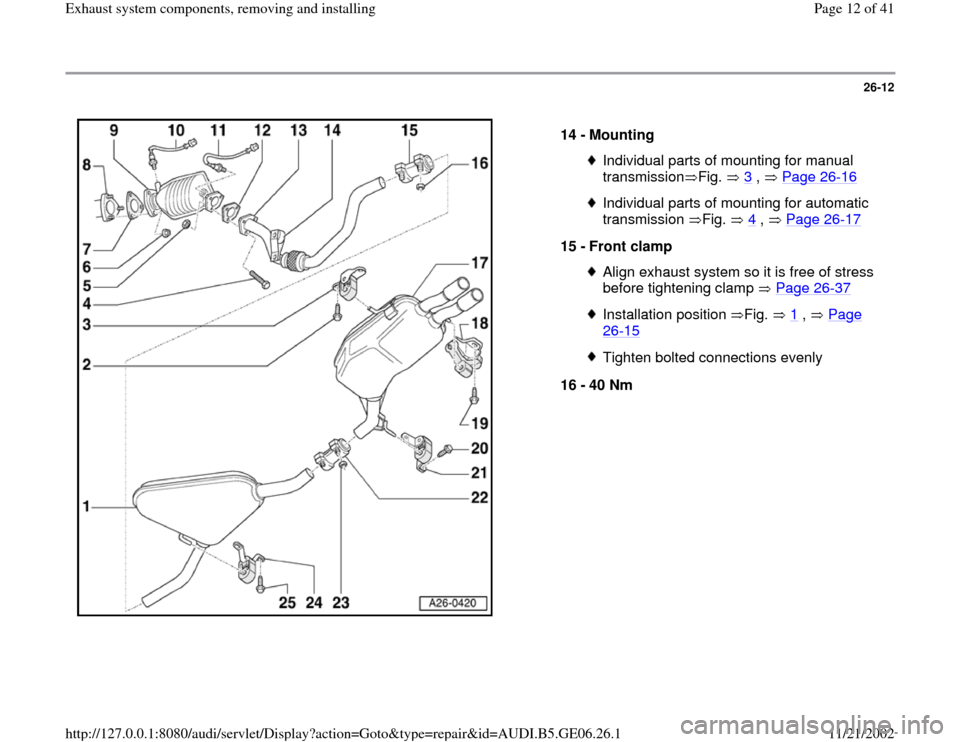 AUDI A4 1997 B5 / 1.G AWM Engine Exhaust System Components Workshop Manual 26-12
 
  
14 - 
Mounting 
Individual parts of mounting for manual 
transmission Fig.  3
 ,   Page 26
-16
 
Individual parts of mounting for automatic 
transmission Fig.  4
 ,   Page 26
-17
 
15 - 
Fr