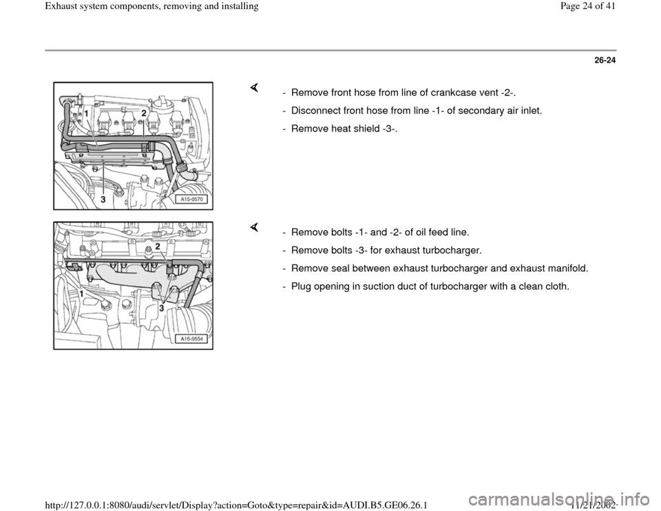 AUDI A4 1997 B5 / 1.G AWM Engine Exhaust System Components Workshop Manual 26-24
 
    
-  Remove front hose from line of crankcase vent -2-.
-  Disconnect front hose from line -1- of secondary air inlet.
-  Remove heat shield -3-. 
    
-  Remove bolts -1- and -2- of oil fe
