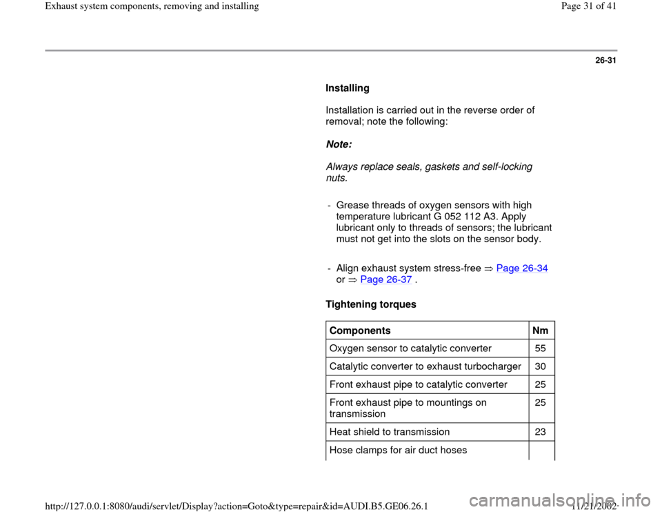 AUDI A4 1997 B5 / 1.G AWM Engine Exhaust System Components Workshop Manual 26-31
      
Installing  
      Installation is carried out in the reverse order of 
removal; note the following:  
     
Note:  
     Always replace seals, gaskets and self-locking 
nuts. 
     
-  G