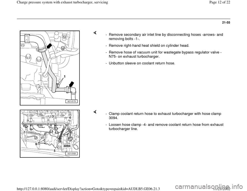 AUDI A4 1997 B5 / 1.G AWM Engine Charge Pressure System With Exhaust Turbocharger Workshop Manual 21-55
 
    
-  Remove secondary air inlet line by disconnecting hoses -arrows- and 
removing bolts -1-. 
-  Remove right-hand heat shield on cylinder head.
-  Remove hose of vacuum unit for wastegate