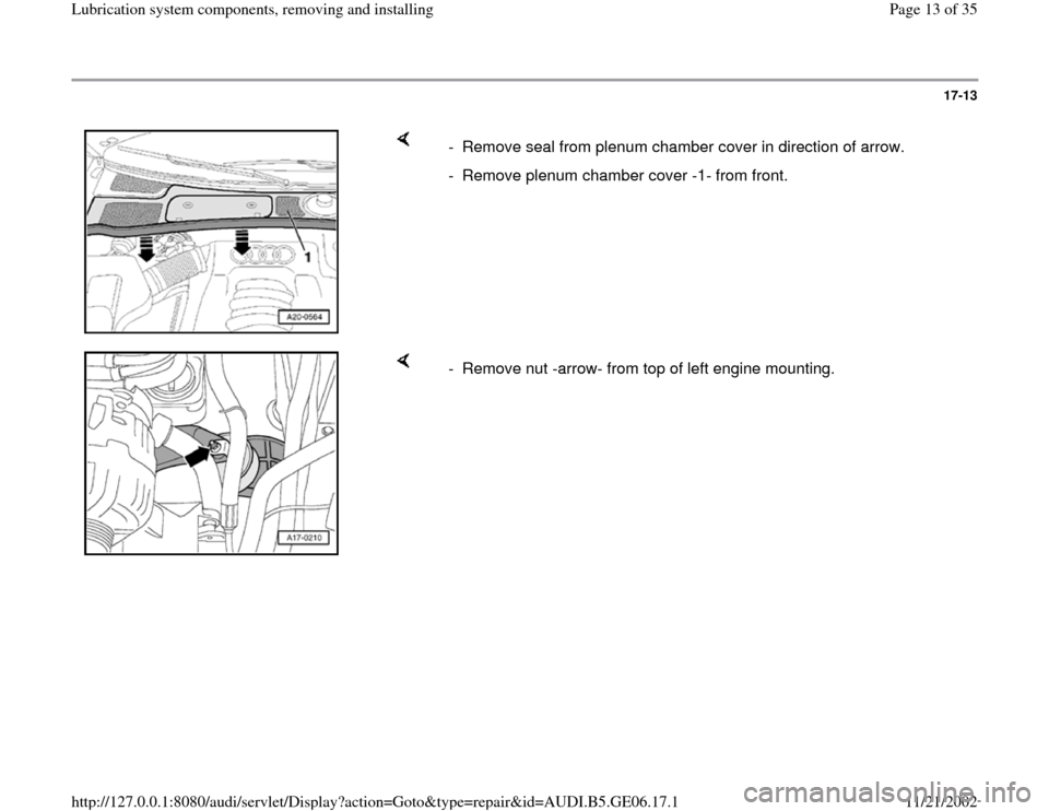 AUDI A4 1997 B5 / 1.G AWM Engine Lubrication System Components Workshop Manual 17-13
 
    
-  Remove seal from plenum chamber cover in direction of arrow.
-  Remove plenum chamber cover -1- from front.
    
-  Remove nut -arrow- from top of left engine mounting. 
Pa
ge 13 of 35