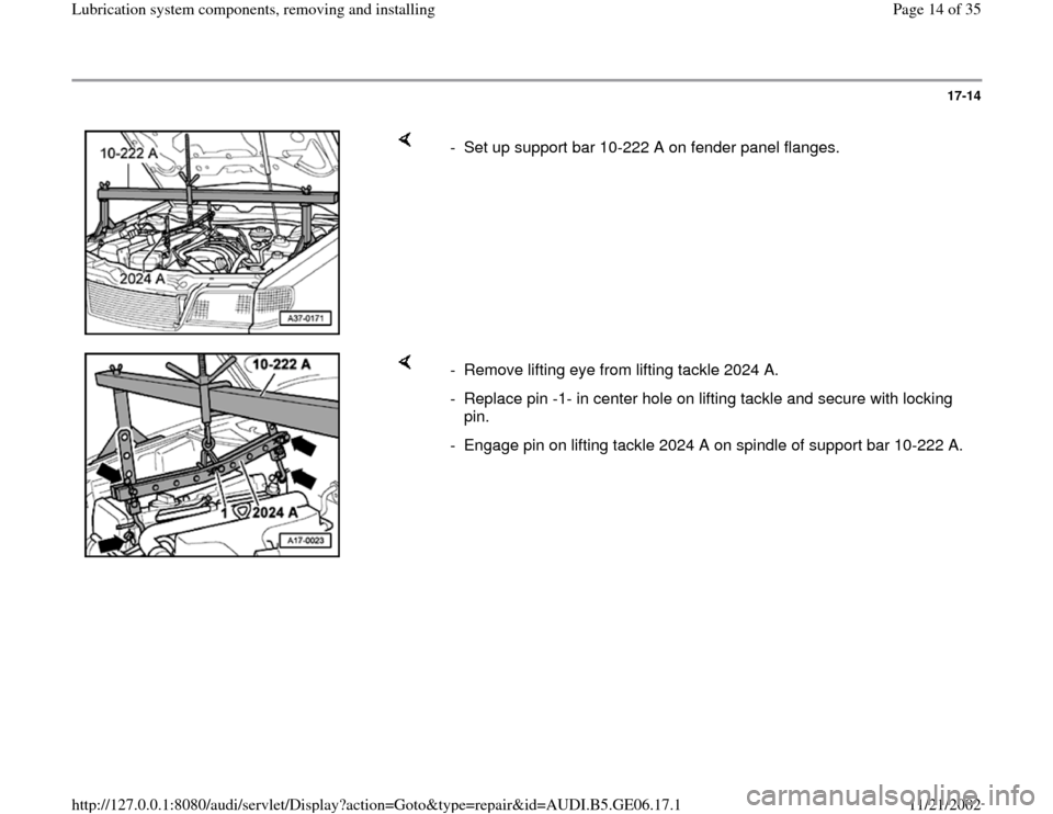 AUDI A4 1997 B5 / 1.G AWM Engine Lubrication System Components Workshop Manual 17-14
 
    
-  Set up support bar 10-222 A on fender panel flanges.
    
-  Remove lifting eye from lifting tackle 2024 A.
-  Replace pin -1- in center hole on lifting tackle and secure with locking 