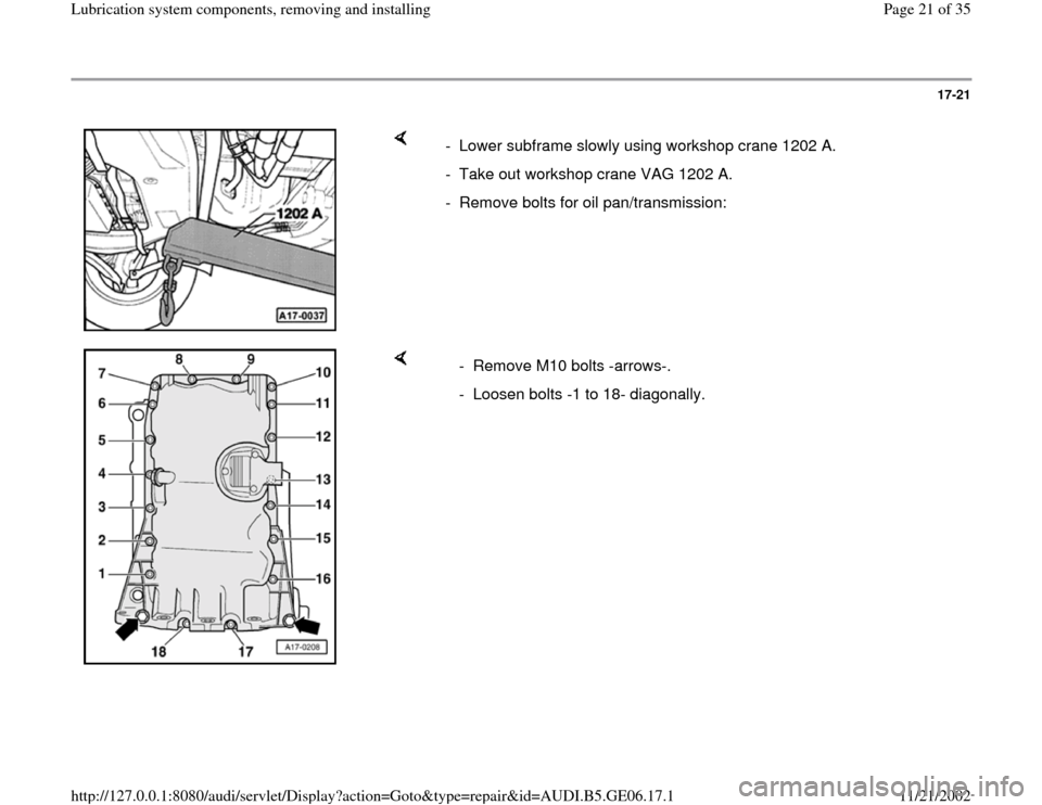 AUDI A4 1995 B5 / 1.G AWM Engine Lubrication System Components Workshop Manual 17-21
 
    
-  Lower subframe slowly using workshop crane 1202 A.
-  Take out workshop crane VAG 1202 A.
-  Remove bolts for oil pan/transmission:
    
  -  Remove M10 bolts -arrows-.
  -  Loosen bol