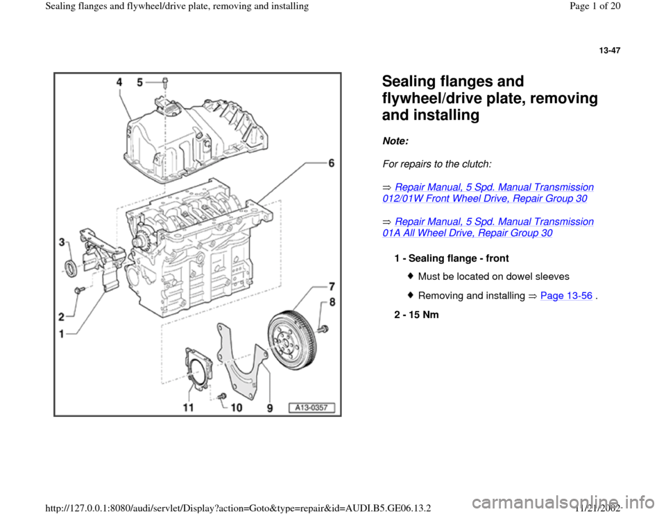 AUDI A4 1997 B5 / 1.G AWM Engine Sealing Flanfes And Flywheel Drive Plate Workshop Manual 13-47
 
  
Sealing flanges and 
flywheel/drive plate, removing 
and installing Note:  
For repairs to the clutch: 
 Repair Manual, 5 Spd. Manual Transmission 012/01W Front Wheel Drive, Repair Group 30