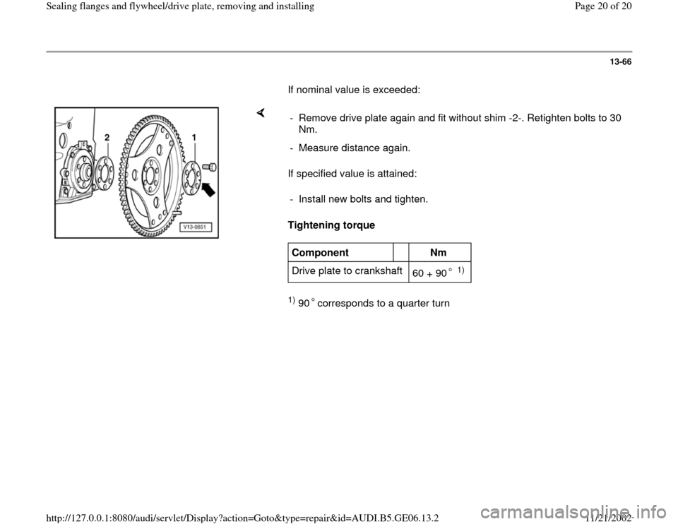 AUDI A4 1997 B5 / 1.G AWM Engine Sealing Flanfes And Flywheel Drive Plate Workshop Manual 13-66
       If nominal value is exceeded:  
    
If specified value is attained:  
Tightening torque  1) 90 corresponds to a quarter turn   -  Remove drive plate again and fit without shim -2-. Retig
