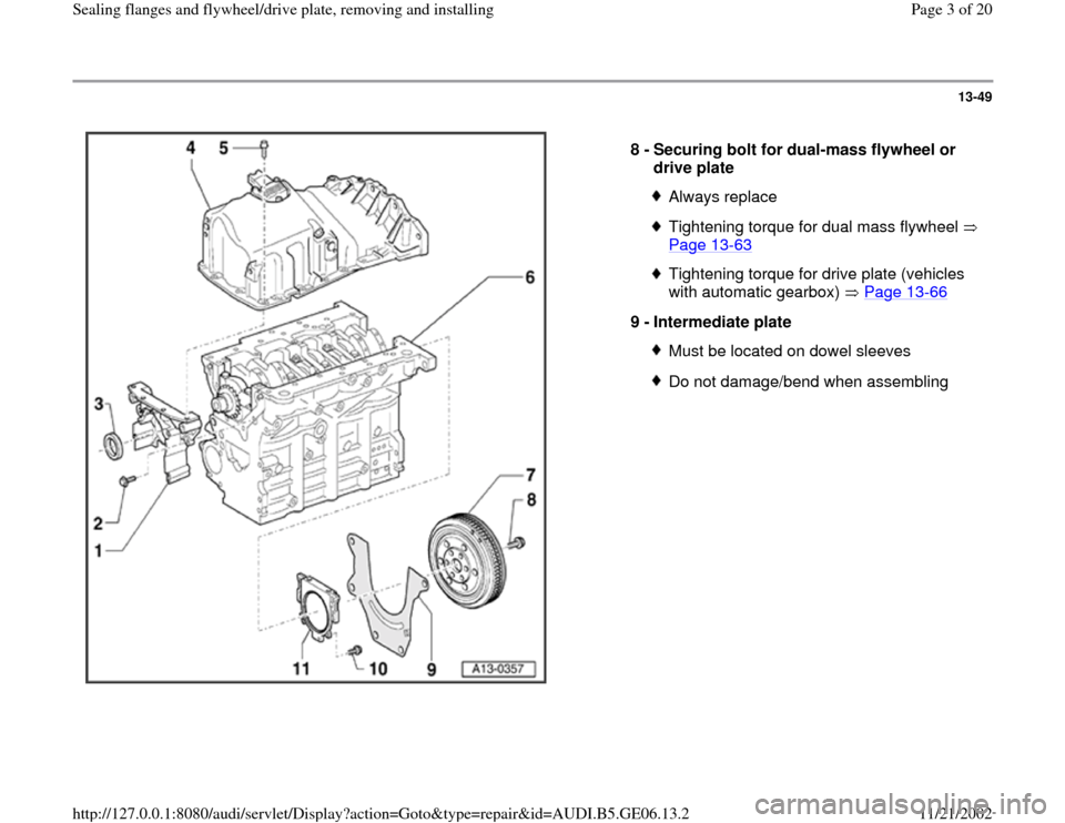 AUDI A4 1997 B5 / 1.G AWM Engine Sealing Flanfes And Flywheel Drive Plate Workshop Manual 13-49
 
  
8 - 
Securing bolt for dual-mass flywheel or 
drive plate 
Always replaceTightening torque for dual mass flywheel 
Page 13
-63
 
Tightening torque for drive plate (vehicles 
with automatic 