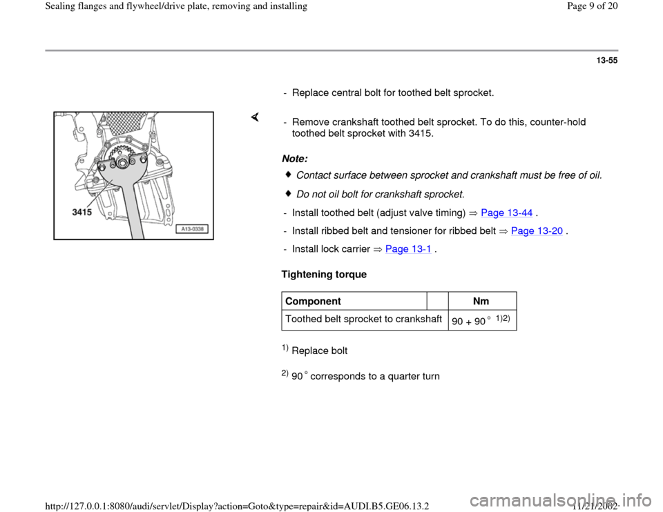 AUDI A4 1997 B5 / 1.G AWM Engine Sealing Flanfes And Flywheel Drive Plate Workshop Manual 13-55
      
-  Replace central bolt for toothed belt sprocket.
    
Note: 
Tightening torque  1) Replace bolt  2) 90 corresponds to a quarter turn   -  Remove crankshaft toothed belt sprocket. To do 