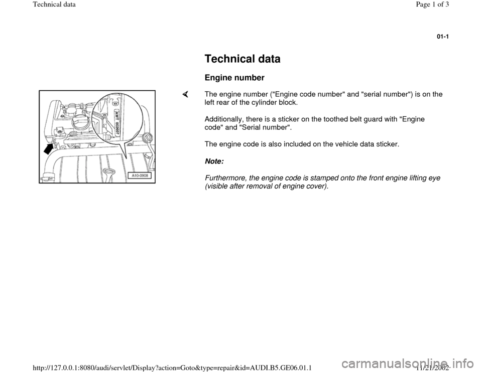 AUDI A4 1996 B5 / 1.G AWM Engine Technical Data OBD 01-1
 
     
Technical data 
     
Engine number
 
    
The engine number ("Engine code number" and "serial number") is on the 
left rear of the cylinder block.  
Additionally, there is a sticker on t