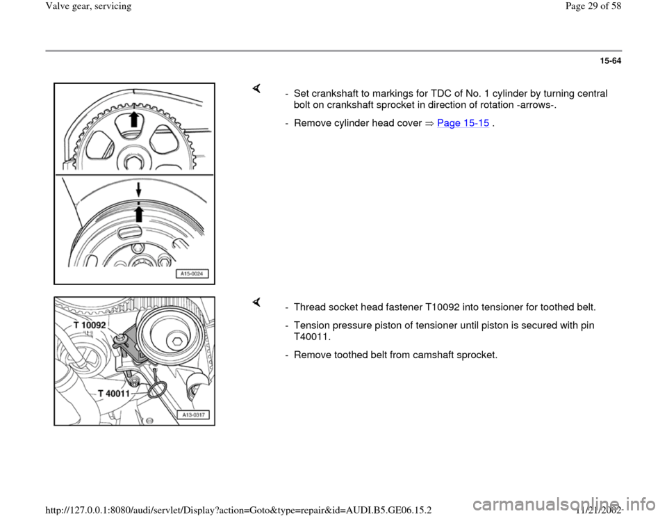 AUDI A4 1997 B5 / 1.G AWM Engine Valve Gear Service Workshop Manual 15-64
 
    
-  Set crankshaft to markings for TDC of No. 1 cylinder by turning central 
bolt on crankshaft sprocket in direction of rotation -arrows-. 
-  Remove cylinder head cover   Page 15
-15
 .
