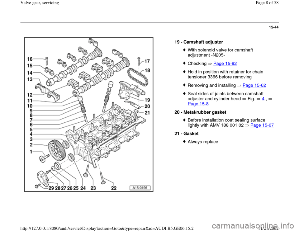 AUDI A4 1997 B5 / 1.G AWM Engine Valve Gear Service Workshop Manual 15-44
 
  
19 - 
Camshaft adjuster 
With solenoid valve for camshaft 
adjustment -N205- Checking  Page 15
-92
Hold in position with retainer for chain 
tensioner 3366 before removing Removing and inst