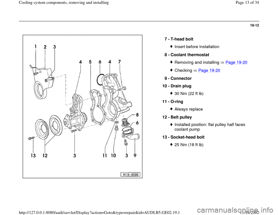 AUDI A3 1998 8L / 1.G AEB ATW Engines Cooling System Components Workshop Manual 19-12
 
  
7 - 
T-head bolt 
Insert before installation
8 - 
Coolant thermostat Removing and installing   Page 19
-20
Checking  Page 19
-20
9 - 
Connector 
10 - 
Drain plug 
30 Nm (22 ft lb)
11 - 
O-r
