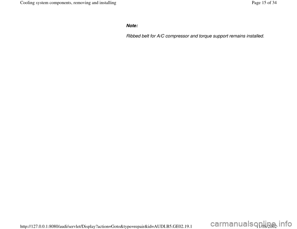 AUDI A4 1995 B5 / 1.G AEB ATW Engines Cooling System Components Workshop Manual Note:  
Ribbed belt for A/C compressor and torque support remains installed. 
Pa
ge 15 of 34 Coolin
g system com
ponents, removin
g and installin
g
11/18/2002 htt
p://127.0.0.1:8080/audi/servlet/Dis
p