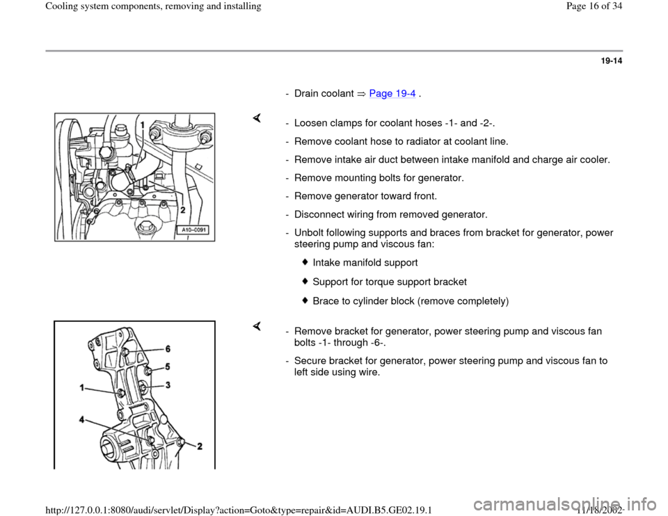 AUDI A3 1998 8L / 1.G AEB ATW Engines Cooling System Components Workshop Manual 19-14
      
- Drain coolant   Page 19
-4 .
    
-  Loosen clamps for coolant hoses -1- and -2-.
-  Remove coolant hose to radiator at coolant line.
-  Remove intake air duct between intake manifold a