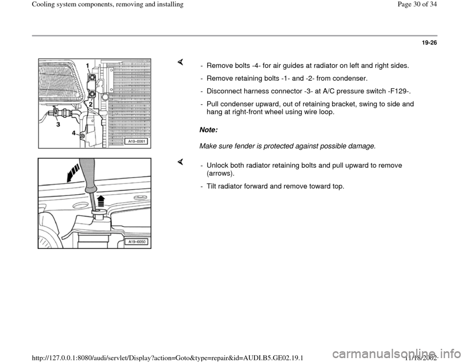 AUDI A4 1997 B5 / 1.G AEB ATW Engines Cooling System Components Workshop Manual 19-26
 
    
Note:  
Make sure fender is protected against possible damage.  -  Remove bolts -4- for air guides at radiator on left and right sides.
-  Remove retaining bolts -1- and -2- from condense