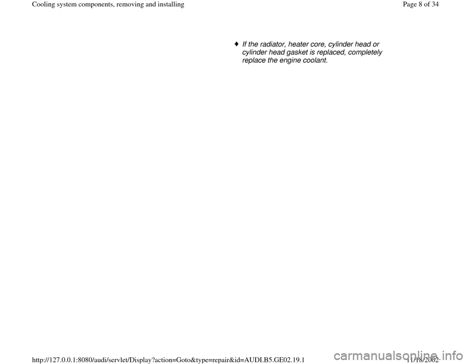 AUDI A4 1997 B5 / 1.G AEB ATW Engines Cooling System Components Workshop Manual      
If the radiator, heater core, cylinder head or 
cylinder head gasket is replaced, completely 
replace the engine coolant. 
Pa
ge 8 of 34 Coolin
g system com
ponents, removin
g and installin
g
11