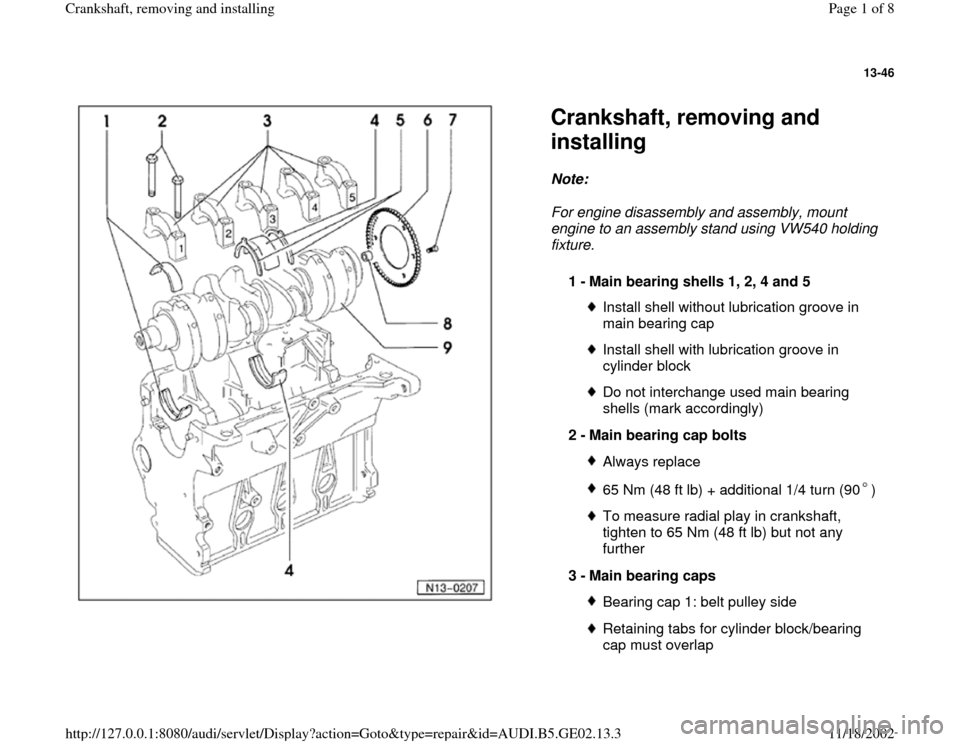 AUDI A4 1997 B5 / 1.G AEB ATW Engines Crankshaft Workshop Manual 13-46
 
  
Crankshaft, removing and 
installing Note:  
For engine disassembly and assembly, mount 
engine to an assembly stand using VW540 holding 
fixture. 
1 - 
Main bearing shells 1, 2, 4 and 5 
I