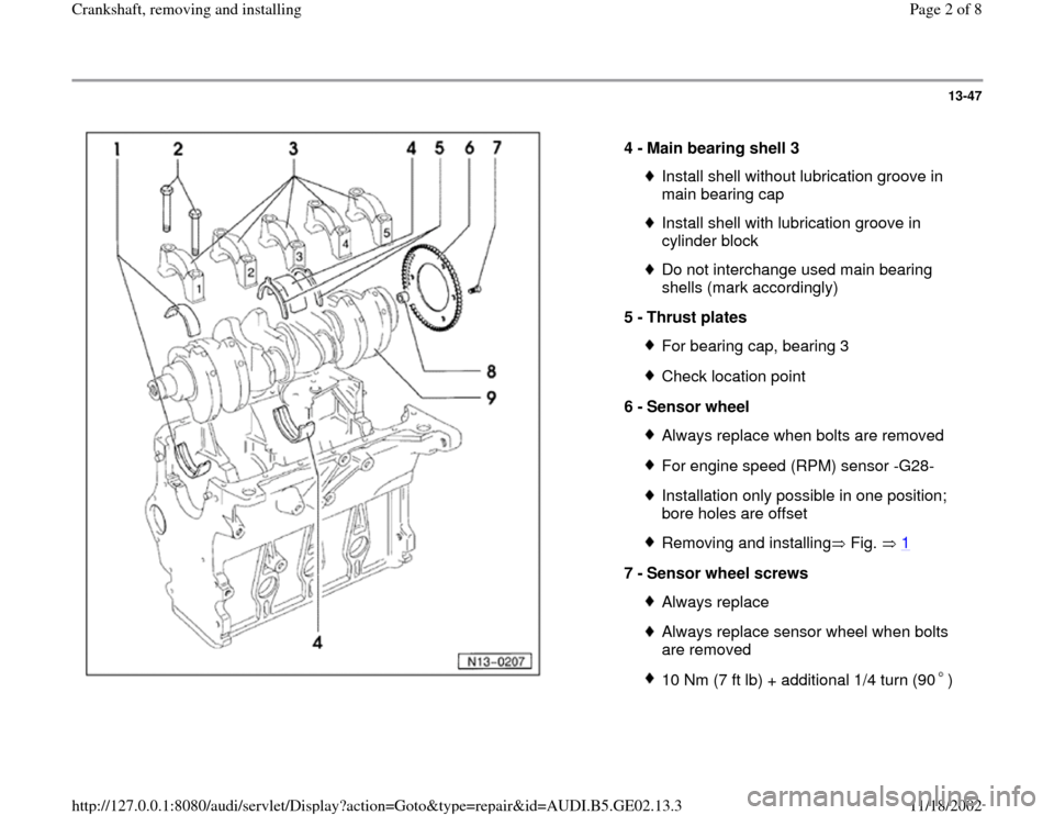 AUDI A4 1997 B5 / 1.G AEB ATW Engines Crankshaft Workshop Manual 13-47
 
  
4 - 
Main bearing shell 3 
Install shell without lubrication groove in 
main bearing cap Install shell with lubrication groove in 
cylinder block Do not interchange used main bearing 
shell