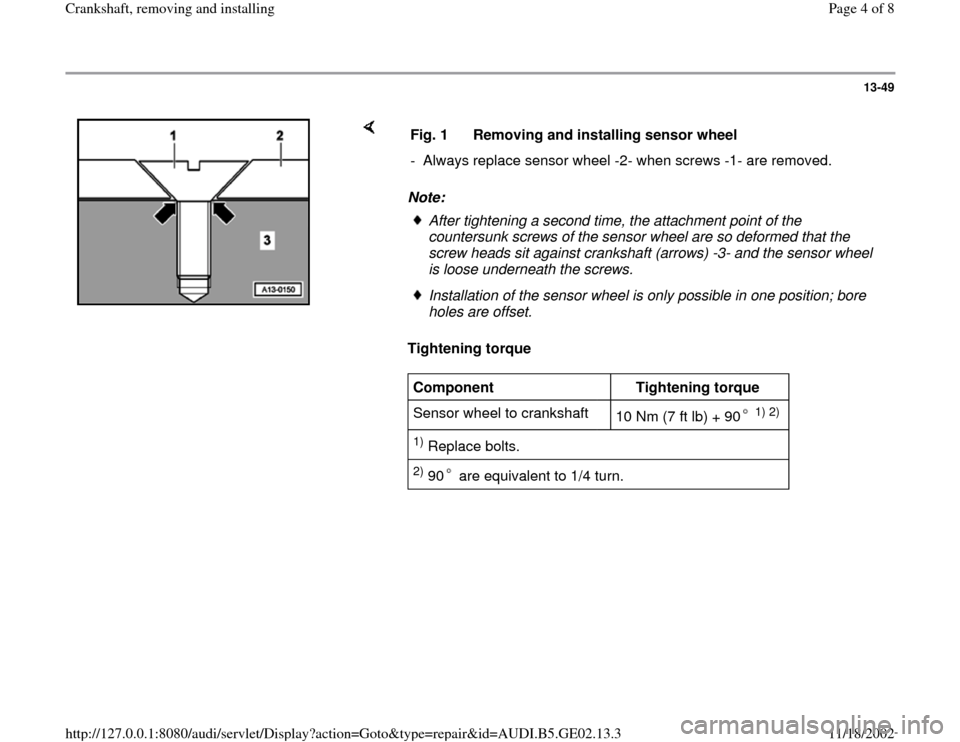 AUDI A4 1997 B5 / 1.G AEB ATW Engines Crankshaft Workshop Manual 13-49
 
    
Note: 
Tightening torque   Fig. 1  Removing and installing sensor wheel
-  Always replace sensor wheel -2- when screws -1- are removed.
After tightening a second time, the attachment poin