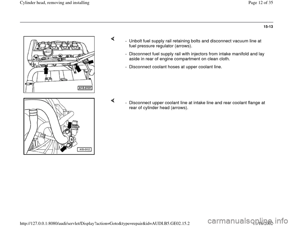 AUDI A4 1996 B5 / 1.G AEB ATW Engines Cylinder Head Remove And Install Workshop Manual 15-13
 
    
-  Unbolt fuel supply rail retaining bolts and disconnect vacuum line at 
fuel pressure regulator (arrows). 
-  Disconnect fuel supply rail with injectors from intake manifold and lay 
as