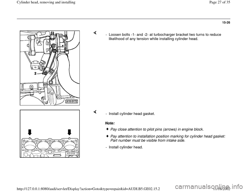 AUDI A4 1996 B5 / 1.G AEB ATW Engines Cylinder Head Remove And Install Workshop Manual 15-26
 
    
-  Loosen bolts -1- and -2- at turbocharger bracket two turns to reduce 
likelihood of any tension while installing cylinder head. 
    
Note:  -  Install cylinder head gasket.
Pay close 