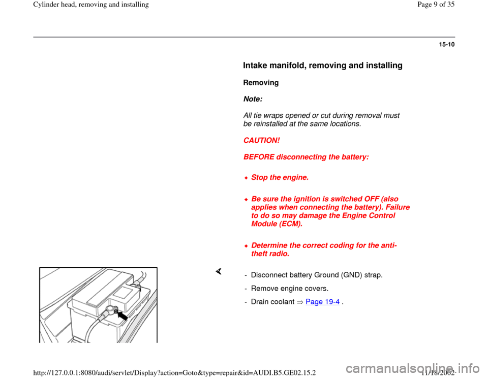 AUDI A4 1996 B5 / 1.G AEB ATW Engines Cylinder Head Remove And Install Workshop Manual 15-10
      
Intake manifold, removing and installing
 
     
Removing  
     
Note:  
     All tie wraps opened or cut during removal must 
be reinstalled at the same locations. 
     
CAUTION! 
    