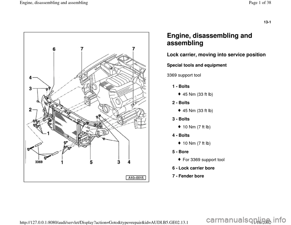AUDI A4 1997 B5 / 1.G AEB ATW Engines Engine Assembly Workshop Manual 13-1
 
  
Engine, disassembling and 
assembling Lock carrier, moving into service position
 
Special tools and equipment  
3369 support tool  
1 - 
Bolts 
45 Nm (33 ft lb)
2 - 
Bolts 45 Nm (33 ft lb)
