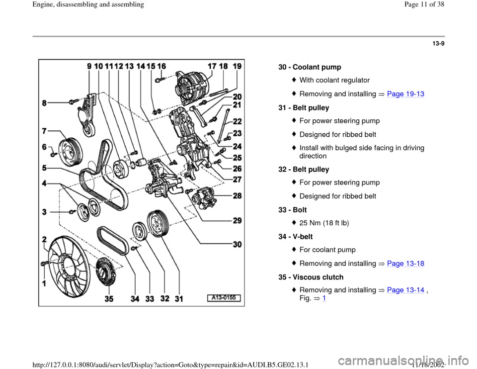 AUDI A6 1999 C5 / 2.G AEB ATW Engines Engine Assembly Workshop Manual 13-9
 
  
30 - 
Coolant pump 
With coolant regulatorRemoving and installing   Page 19
-13
31 - 
Belt pulley 
For power steering pumpDesigned for ribbed beltInstall with bulged side facing in driving 
