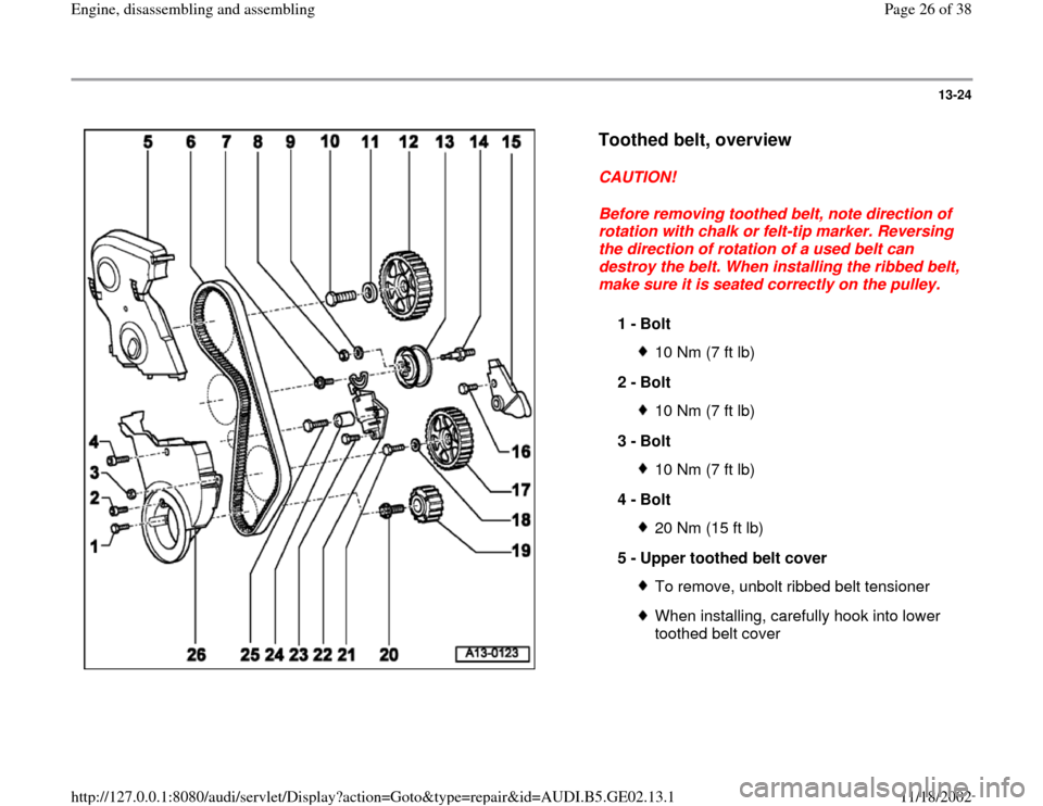 AUDI A6 1995 C5 / 2.G AEB ATW Engines Engine Assembly Workshop Manual 13-24
 
  
Toothed belt, overview
 
CAUTION! 
Before removing toothed belt, note direction of 
rotation with chalk or felt-tip marker. Reversing 
the direction of rotation of a used belt can 
destroy 