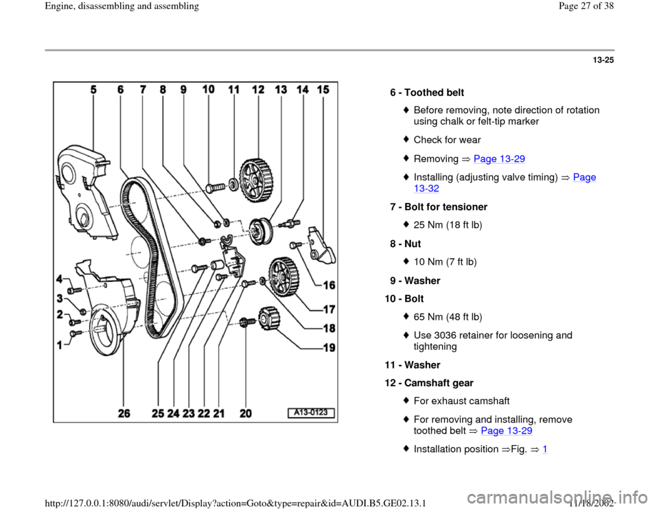 AUDI A4 1997 B5 / 1.G AEB ATW Engines Engine Assembly Workshop Manual 13-25
 
  
6 - 
Toothed belt 
Before removing, note direction of rotation 
using chalk or felt-tip marker Check for wearRemoving  Page 13
-29
Installing (adjusting valve timing)   Page 13
-32
 
7 - 
B