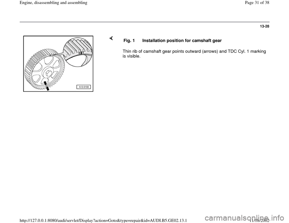 AUDI A6 1995 C5 / 2.G AEB ATW Engines Engine Assembly Workshop Manual 13-28
 
    
Thin rib of camshaft gear points outward (arrows) and TDC Cyl. 1 marking 
is visible.  Fig. 1  Installation position for camshaft gear
Pa
ge 31 of 38 En
gine, disassemblin
g and assemblin