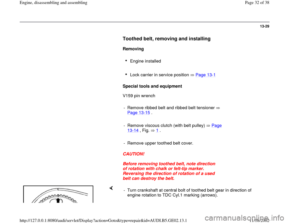 AUDI TT 2000 8N / 1.G AEB ATW Engines Engine Assembly Workshop Manual 13-29
      
Toothed belt, removing and installing
 
     
Removing  
     
Engine installed 
     Lock carrier in service position   Page 13
-1 
     
Special tools and equipment  
      V159 pin wre