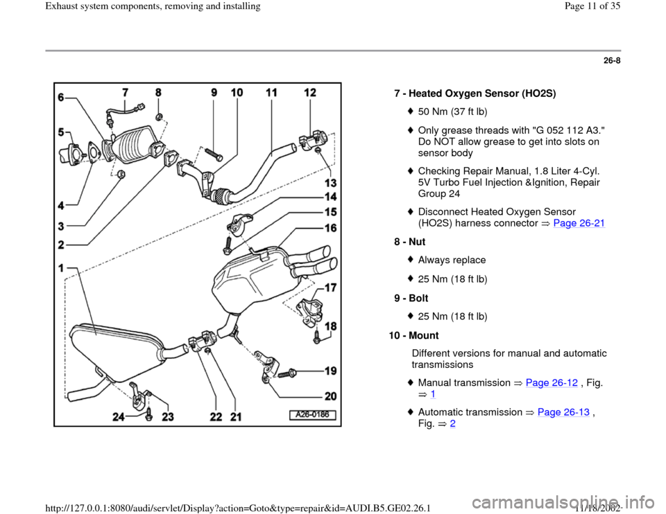 AUDI A4 1996 B5 / 1.G AEB ATW Engines Exhaust System Components Workshop Manual 26-8
 
  
7 - 
Heated Oxygen Sensor (HO2S) 
50 Nm (37 ft lb)Only grease threads with "G 052 112 A3." 
Do NOT allow grease to get into slots on 
sensor body Checking Repair Manual, 1.8 Liter 4-Cyl. 
5V