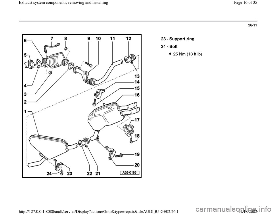AUDI A4 1997 B5 / 1.G AEB ATW Engines Exhaust System Components Workshop Manual 26-11
 
  
23 - 
Support ring 
24 - 
Bolt 
25 Nm (18 ft lb)
Pa
ge 16 of 35 Exhaust s
ystem com
ponents, removin
g and installin
g
11/18/2002 htt
p://127.0.0.1:8080/audi/servlet/Dis
play?action=Goto&t
