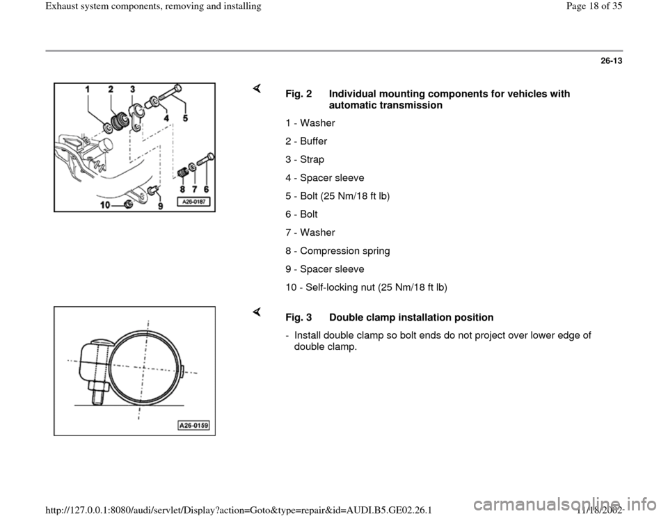 AUDI A4 1997 B5 / 1.G AEB ATW Engines Exhaust System Components Workshop Manual 26-13
 
    
Fig. 2  Individual mounting components for vehicles with 
automatic transmission 
1 - Washer
2 - Buffer
3 - Strap
4 - Spacer sleeve
5 - Bolt (25 Nm/18 ft lb) 
6 - Bolt
7 - Washer
8 - Comp